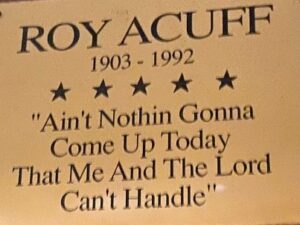 Saying on Dressing Room of Roy Acuff